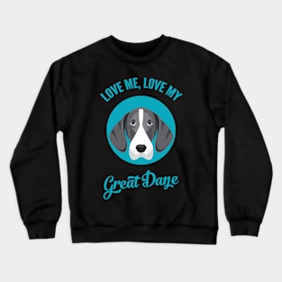 Love Me, Love My Great Dane Crewneck Sweatshirt